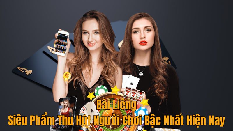 Bài Liêng – Siêu Phẩm Thu Hút Người Chơi Bậc Nhất Hiện Nay